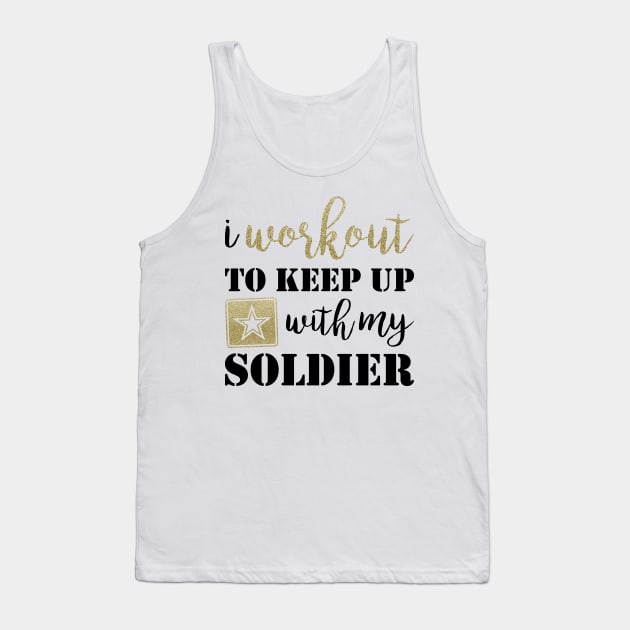 I Workout to Keep Up with My Soldier Tank Top by kimhutton